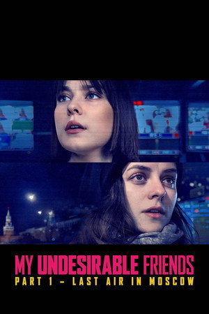 My Undesirable Friends: Part I - Last Air in Moscow (2024)