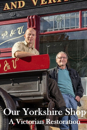 Our Yorkshire Shop: A Victorian Restoration (TV Mini Series 2025) 2025